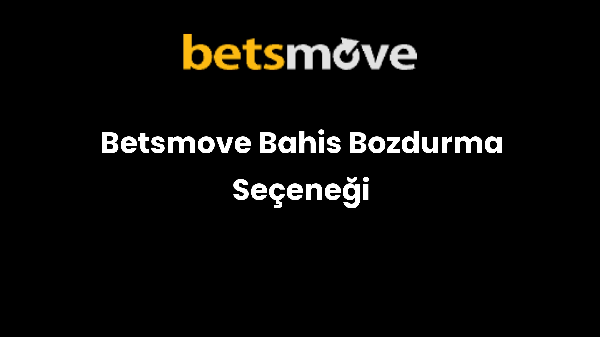 Betsmove Bahis Bozdurma Seçeneği