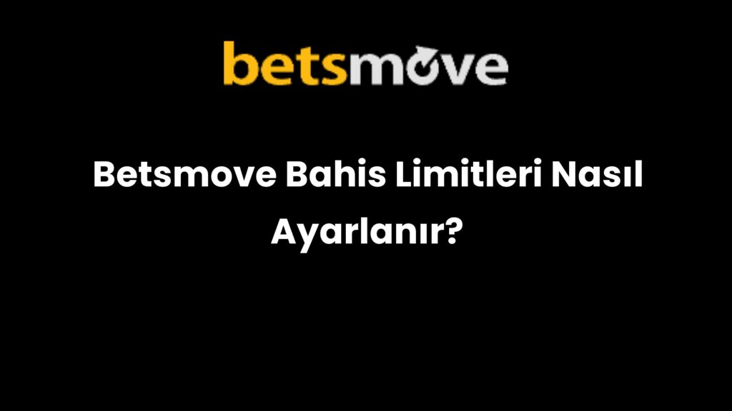 betsmove bahis limitleri nasil ayarlanir 161