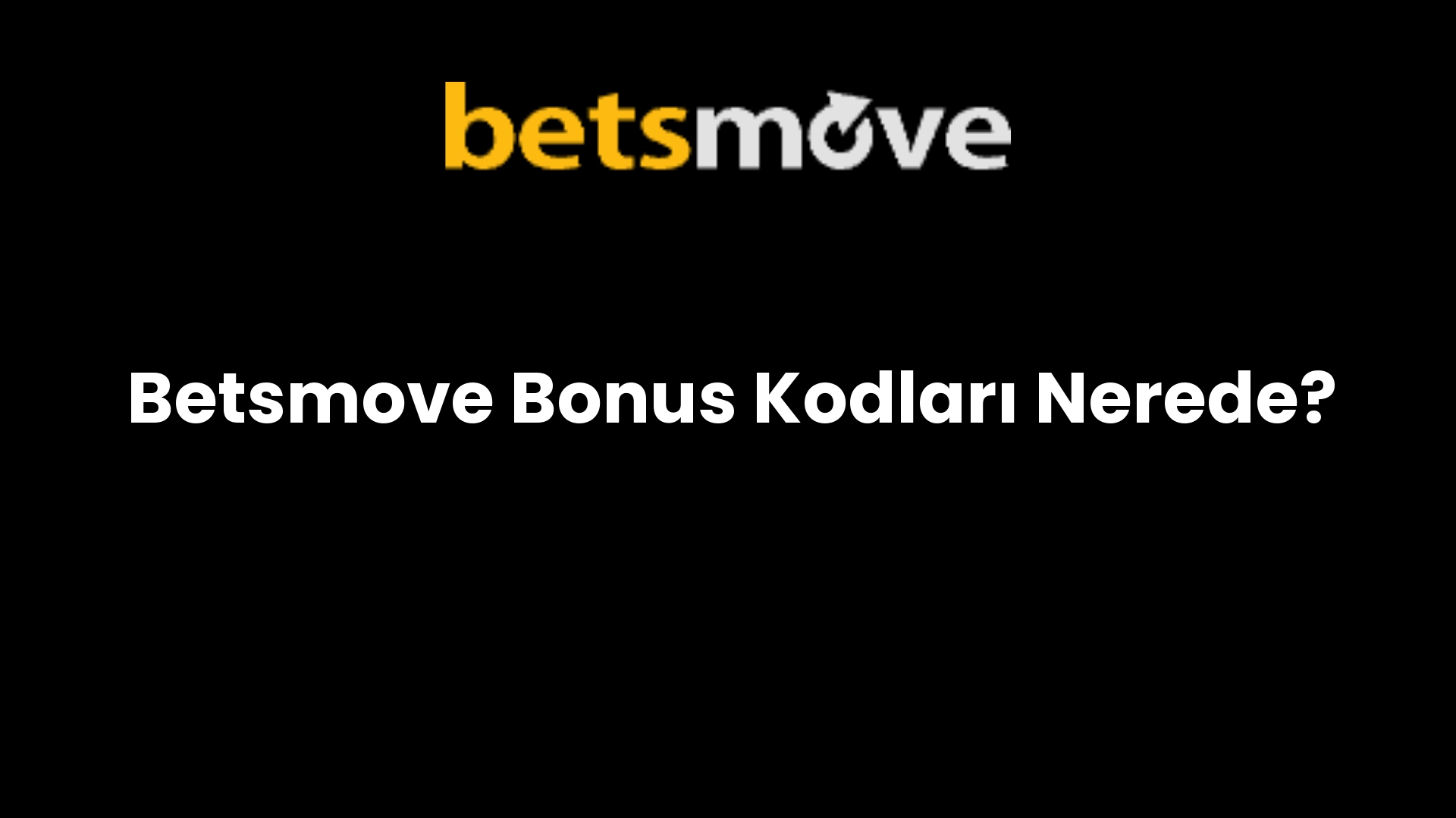 Betsmove Bonus Kodları Nerede?