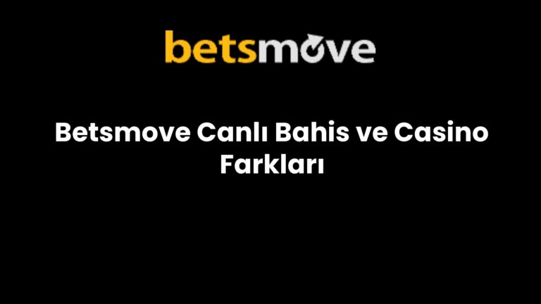 Betsmove Canlı Bahis ve Casino Farkları