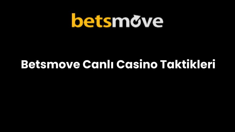 Betsmove Canlı Casino Taktikleri
