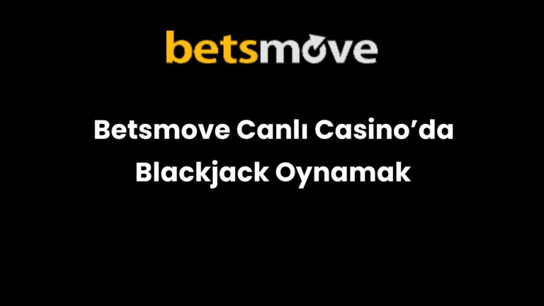 Betsmove Canlı Casino’da Blackjack Oynamak