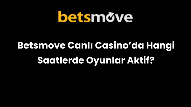 Betsmove Canlı Casino’da Hangi Saatlerde Oyunlar Aktif?