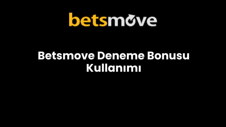 Betsmove Deneme Bonusu Kullanımı