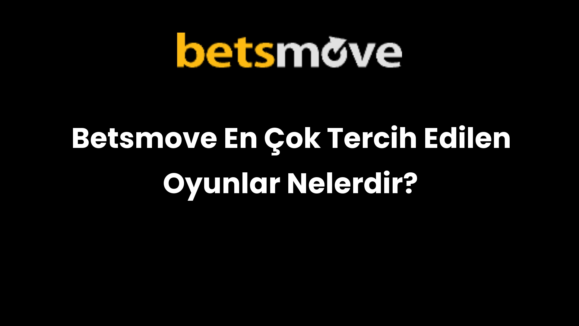 Betsmove En Çok Tercih Edilen Oyunlar Nelerdir?