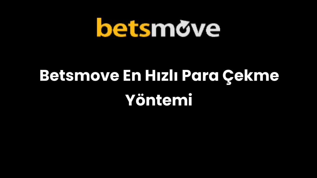 betsmove en hizli para cekme yontemi 300