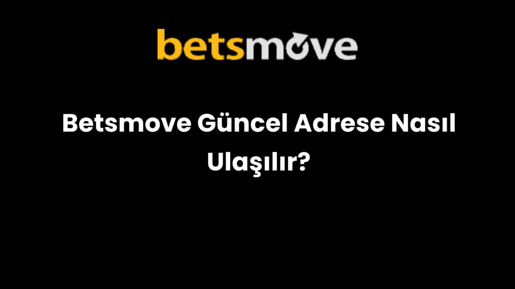betsmove guncel adrese nasil ulasilir 180