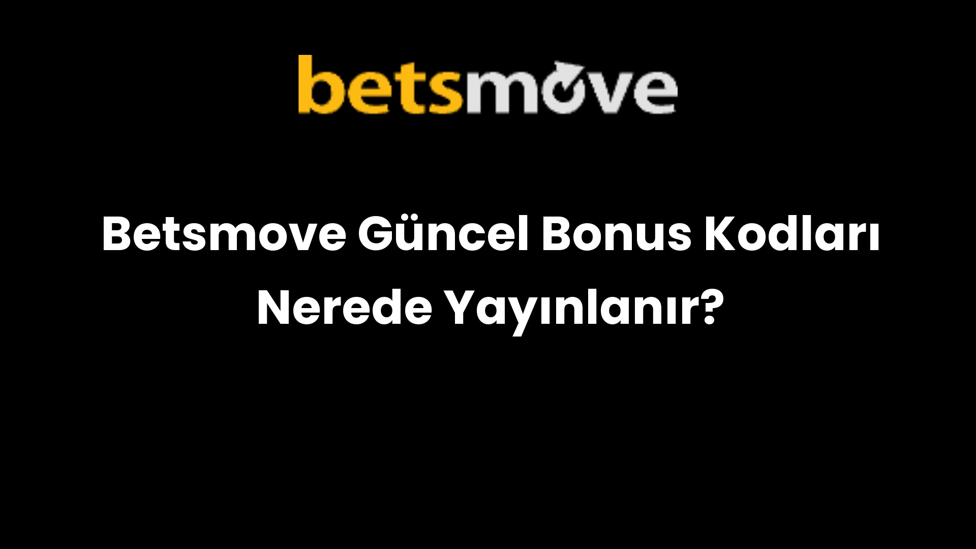 Betsmove Güncel Bonus Kodları Nerede Yayınlanır?