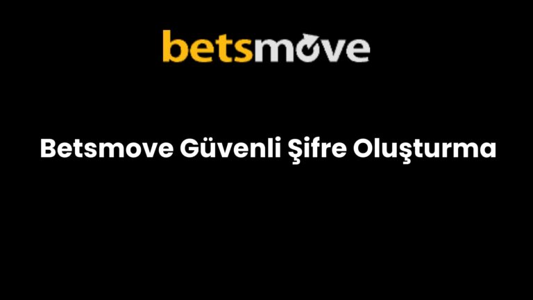 Betsmove Güvenli Şifre Oluşturma