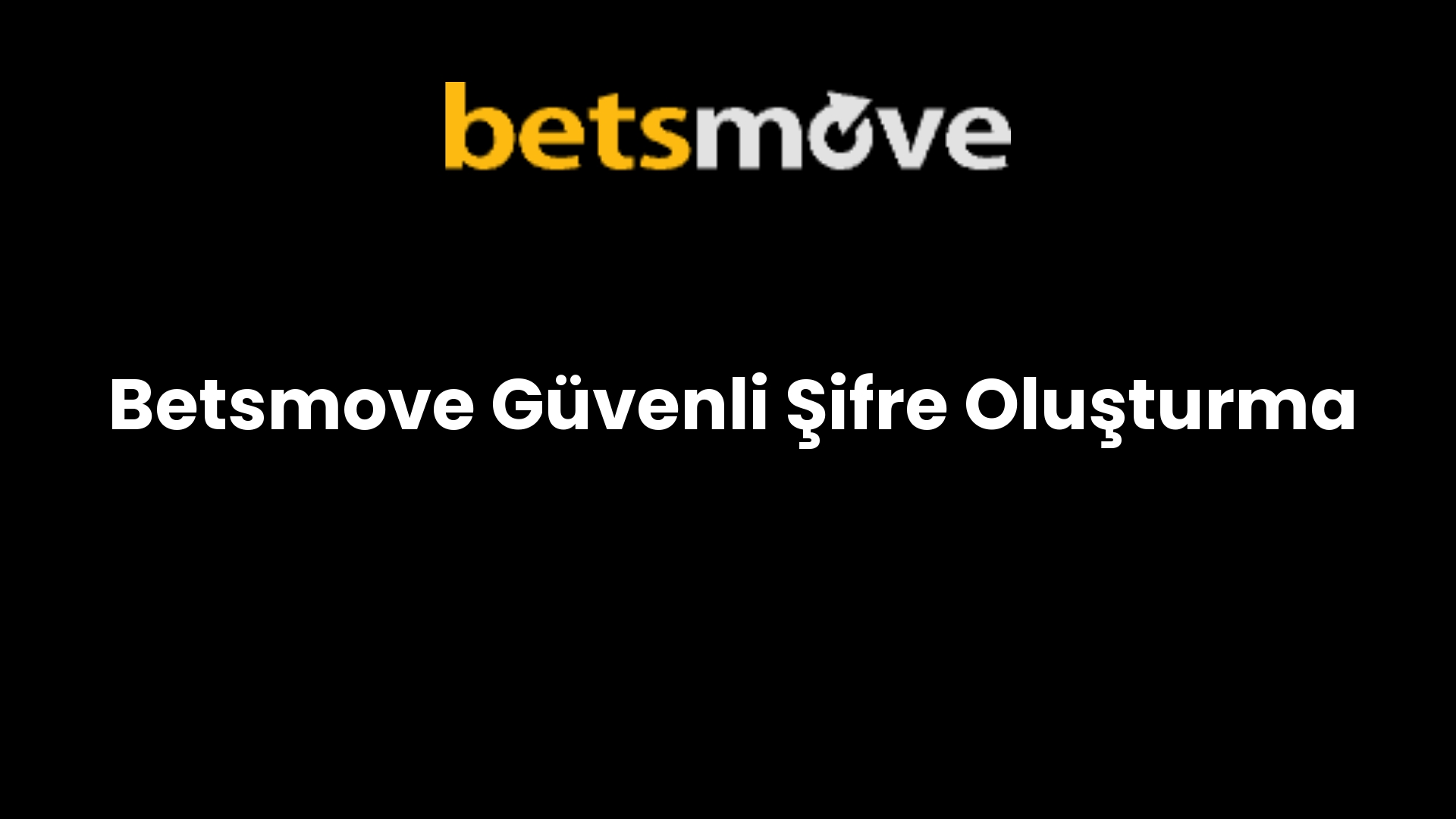 Betsmove Güvenli Şifre Oluşturma