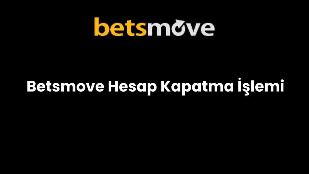 betsmove hesap kapatma islemi 179