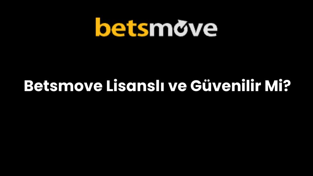 betsmove lisansli ve guvenilir mi 221