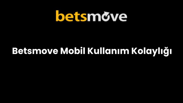 Betsmove Mobil Kullanım Kolaylığı