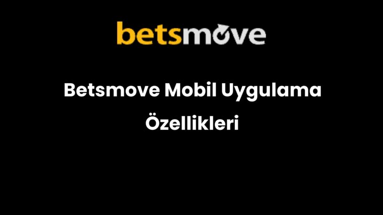 Betsmove Mobil Uygulama Özellikleri