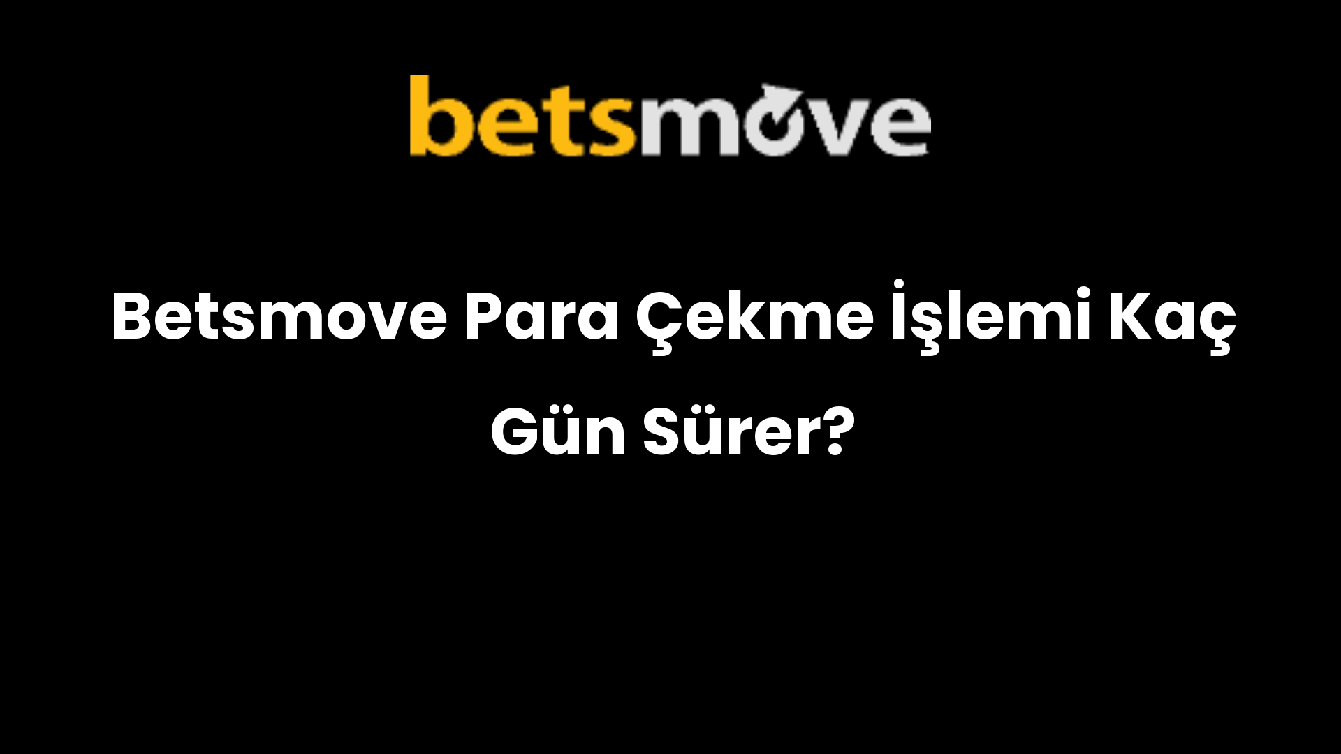 Betsmove Para Çekme İşlemi Kaç Gün Sürer?