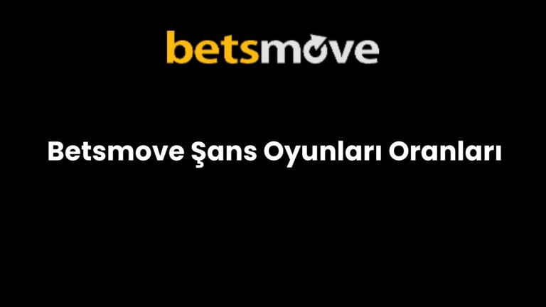 Betsmove Şans Oyunları Oranları