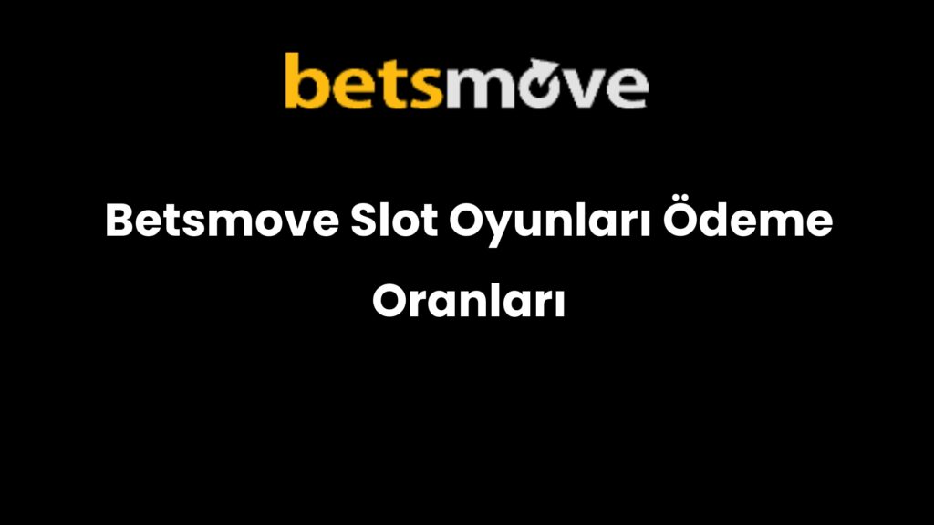 betsmove slot oyunlari odeme oranlari 271