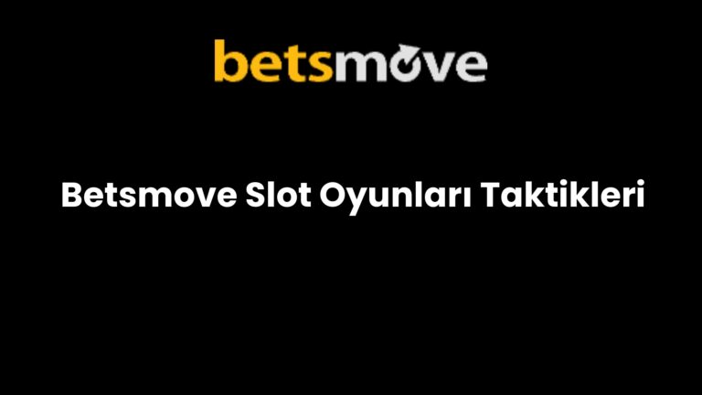 Betsmove Slot Oyunları Taktikleri