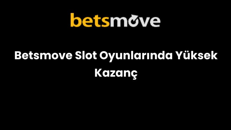 Betsmove Slot Oyunlarında Yüksek Kazanç