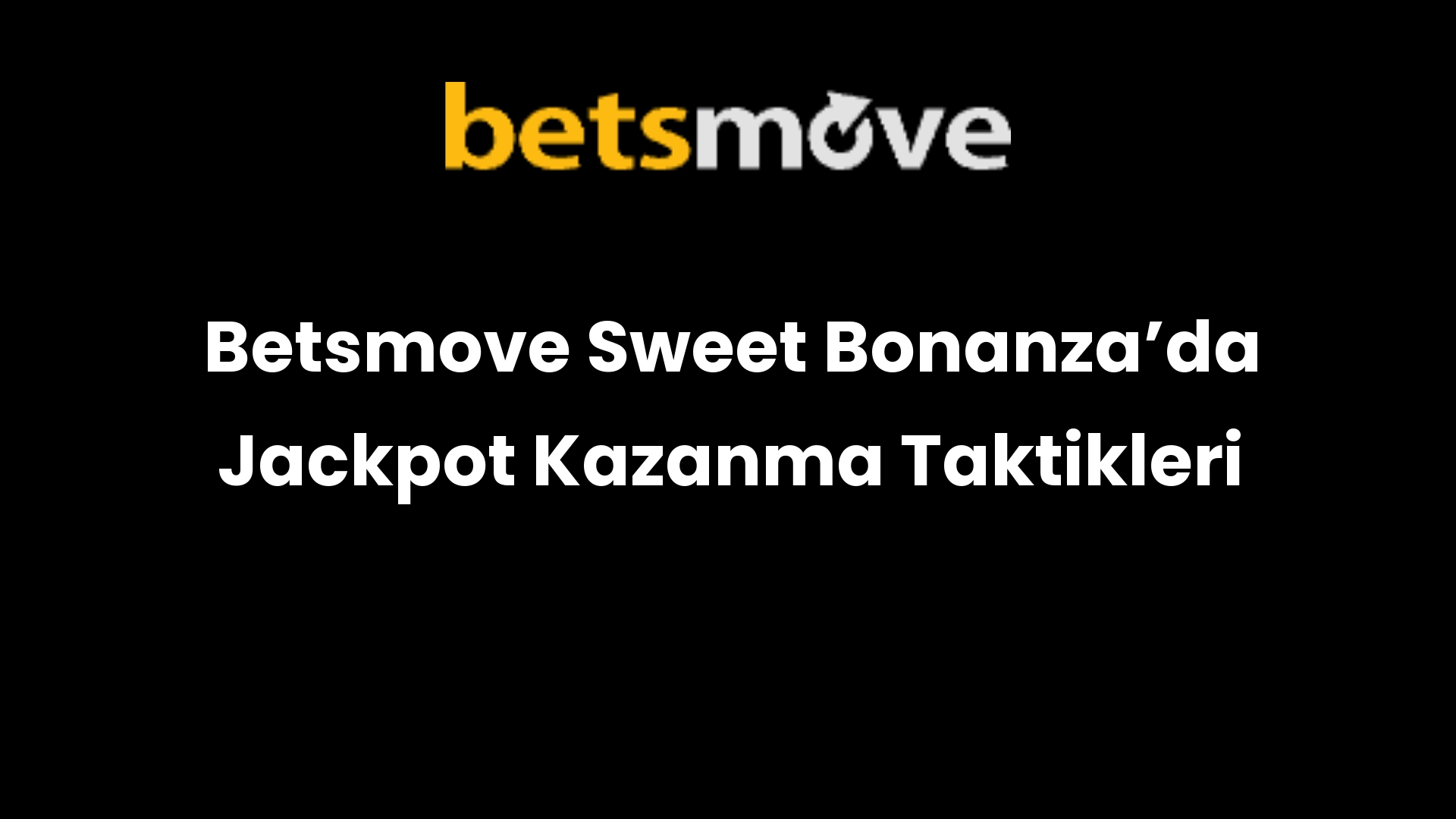 Betsmove Sweet Bonanza’da Jackpot Kazanma Taktikleri
