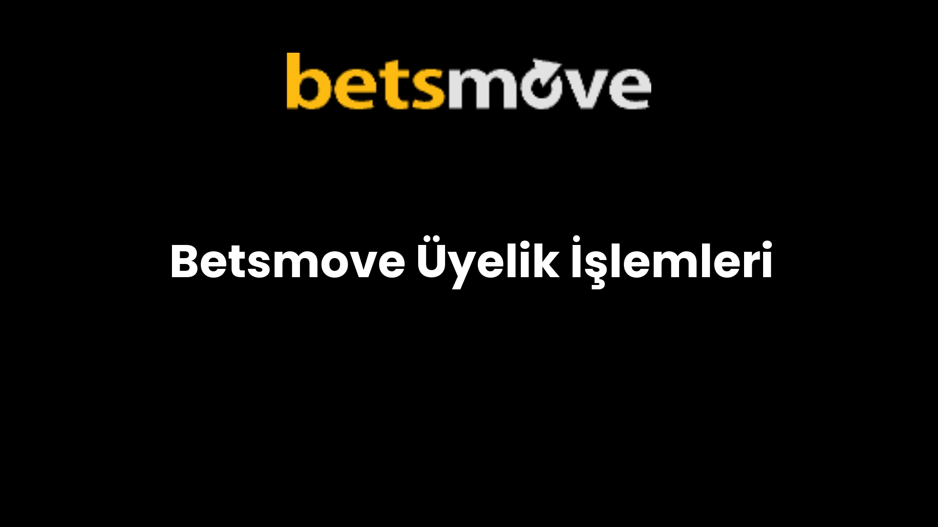 Betsmove Üyelik İşlemleri