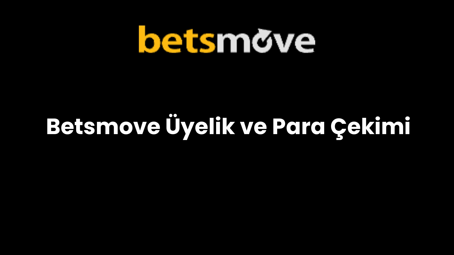 Betsmove Üyelik ve Para Çekimi