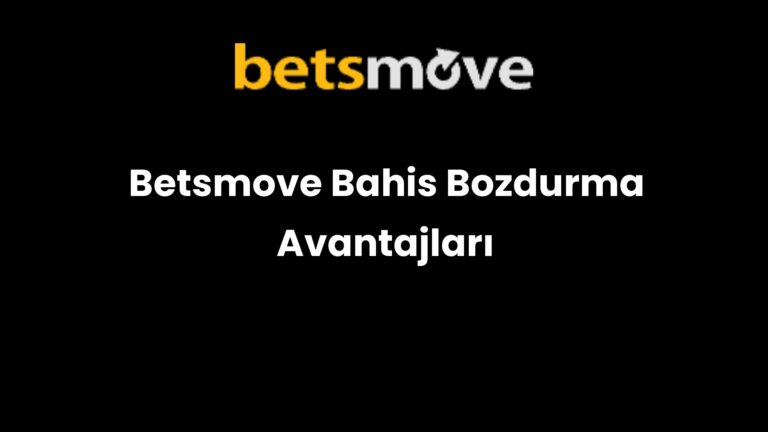 Betsmove Bahis Bozdurma Avantajları