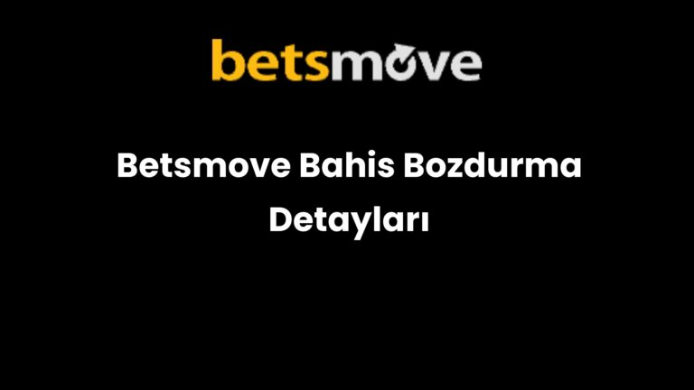 Betsmove Bahis Bozdurma Detayları
