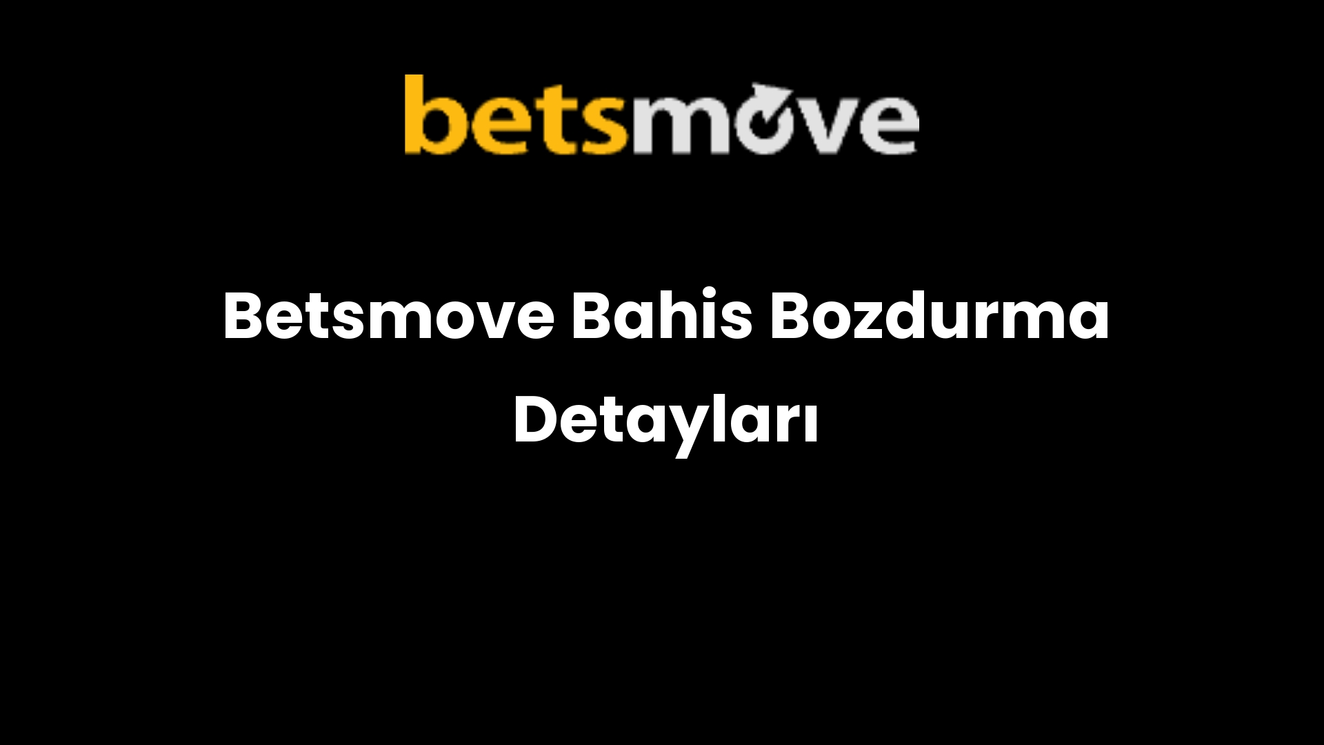 Betsmove Bahis Bozdurma Detayları