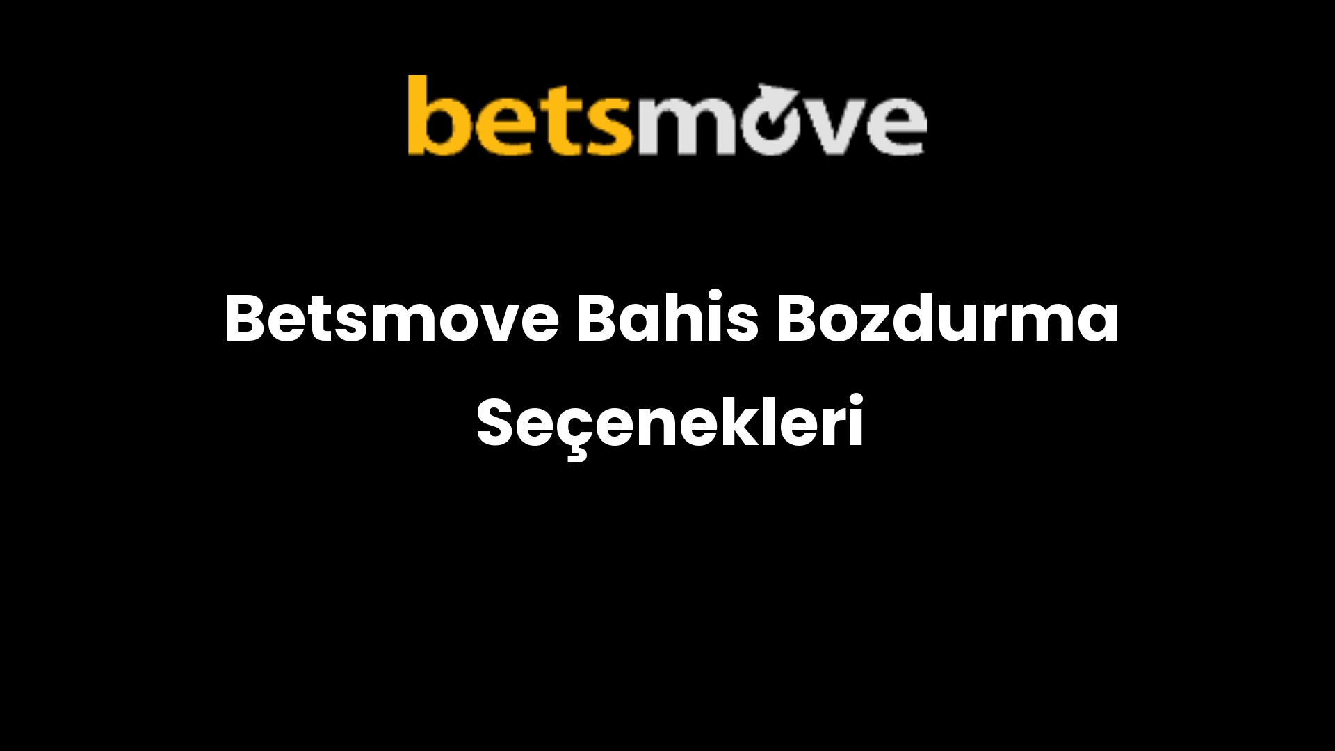 Betsmove Bahis Bozdurma Seçenekleri