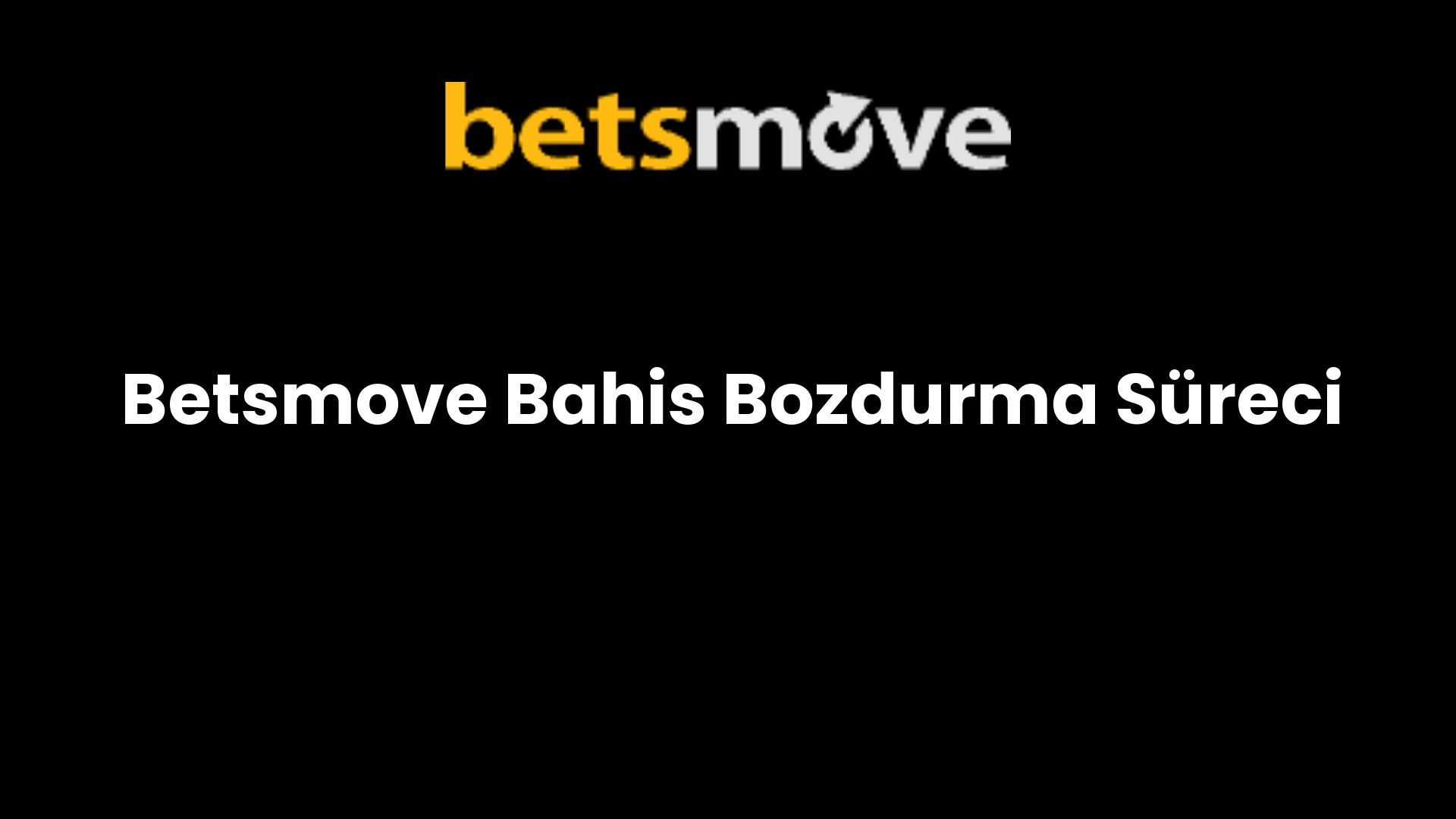 Betsmove Bahis Bozdurma Süreci