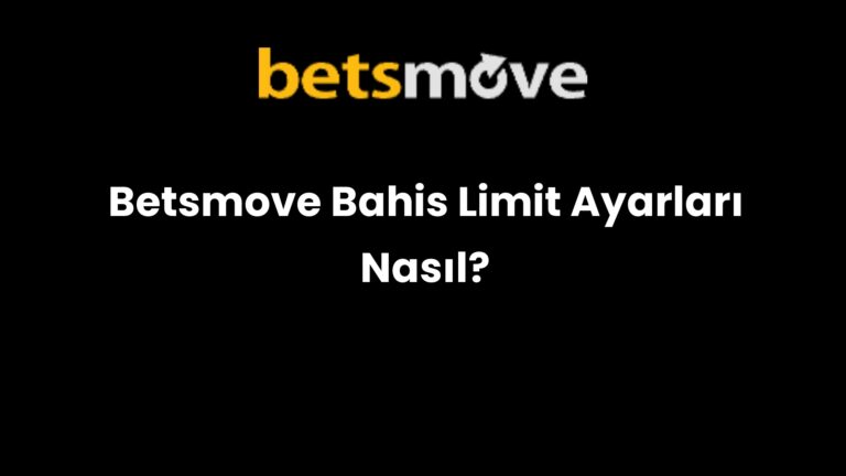 Betsmove Bahis Limit Ayarları Nasıl?