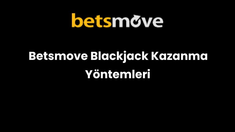 Betsmove Blackjack Kazanma Yöntemleri