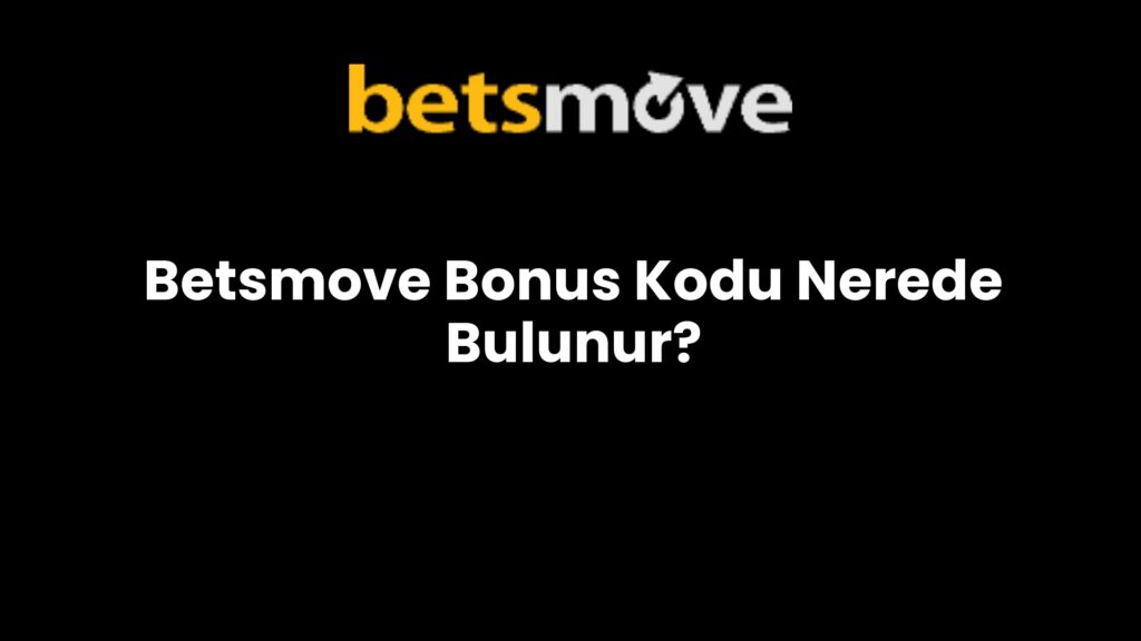 betsmove bonus kodu nerede bulunur 707