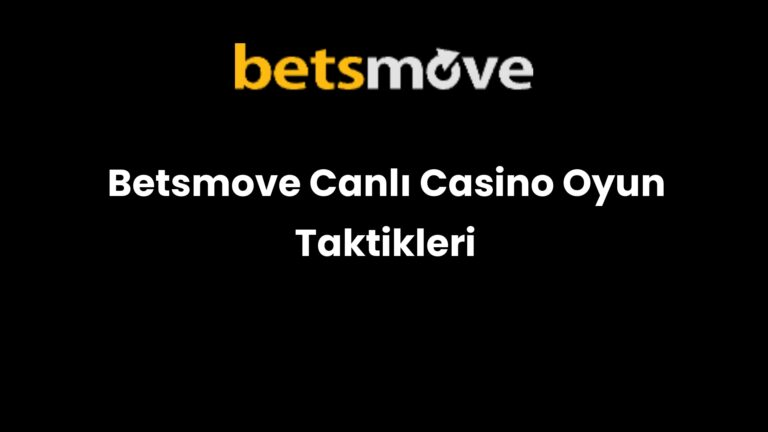 Betsmove Canlı Casino Oyun Taktikleri
