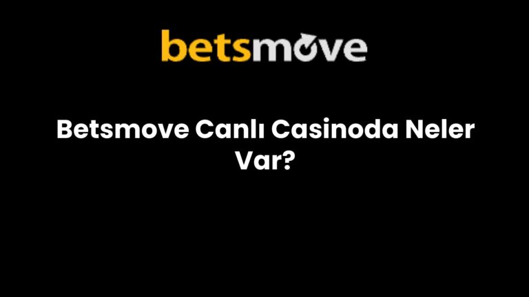Betsmove Canlı Casinoda Neler Var?