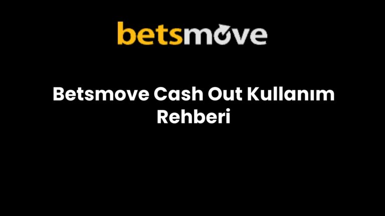 Betsmove Cash Out Kullanım Rehberi