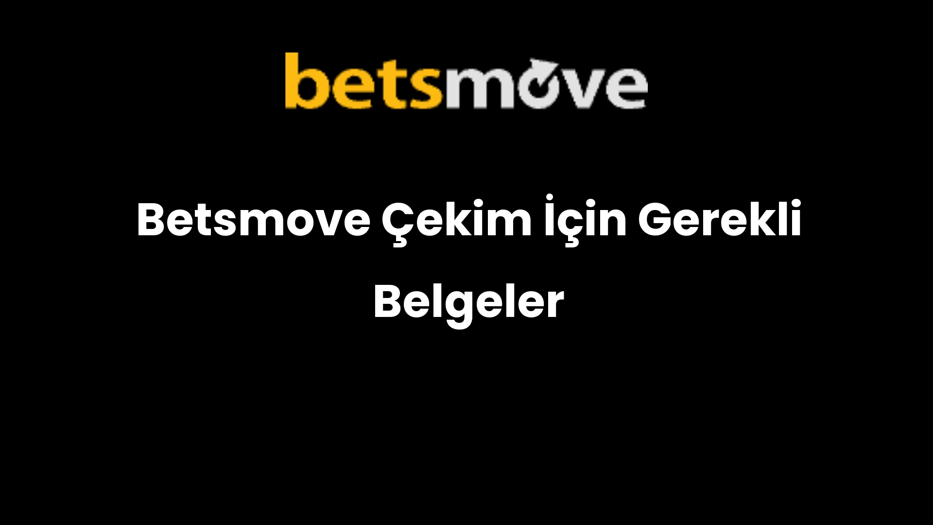 Betsmove Çekim İçin Gerekli Belgeler