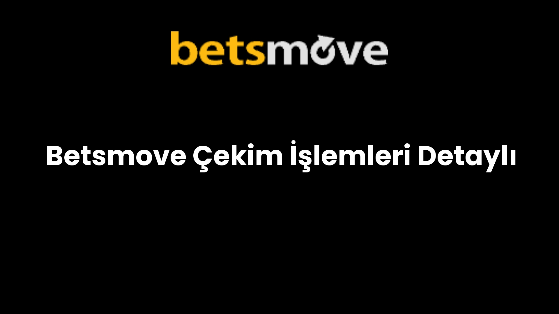 Betsmove Çekim İşlemleri Detaylı