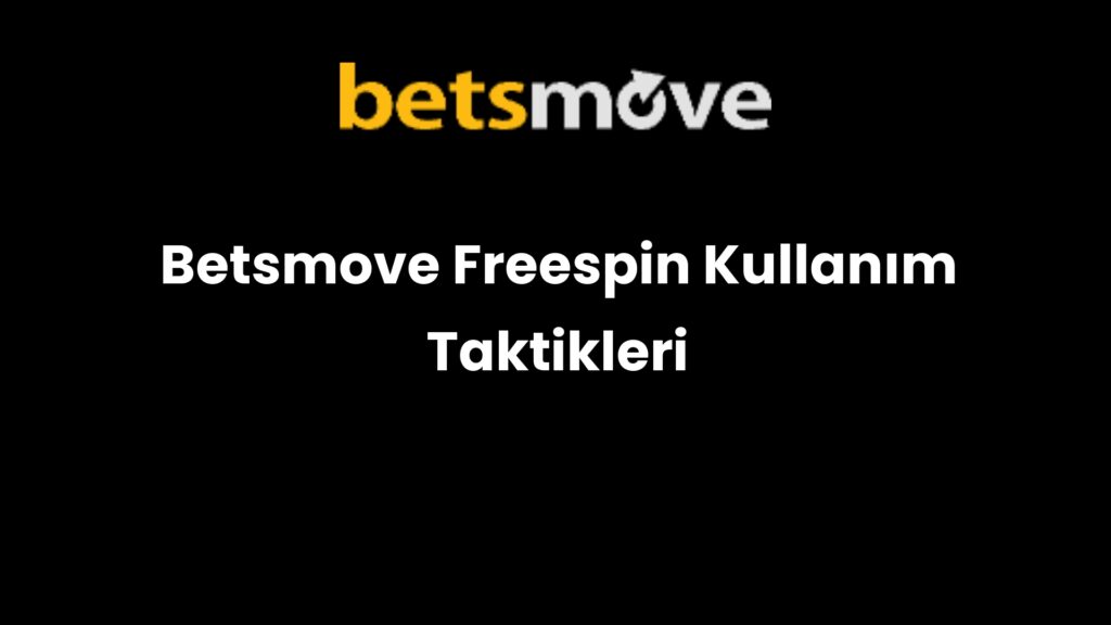 betsmove freespin kullanim taktikleri 751