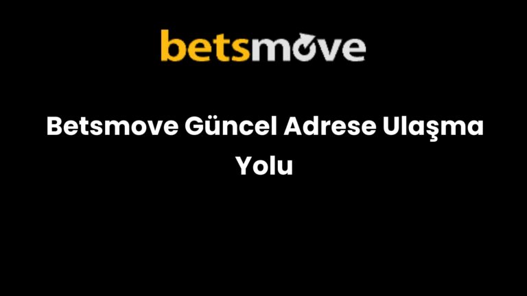 Betsmove Güncel Adrese Ulaşma Yolu