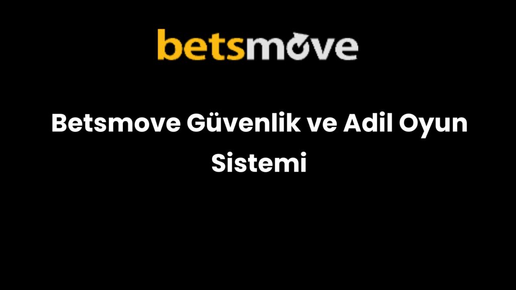 betsmove guvenlik ve adil oyun sistemi 715