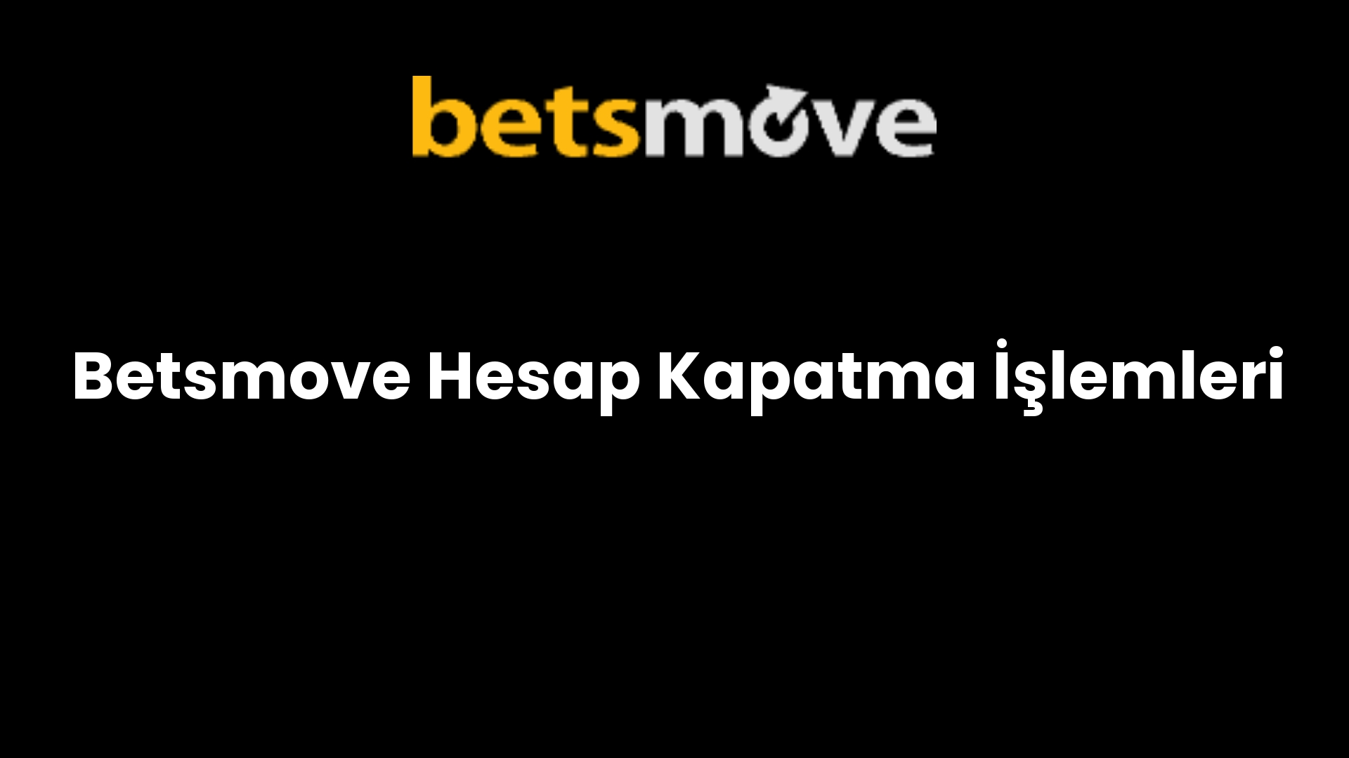 Betsmove Hesap Kapatma İşlemleri