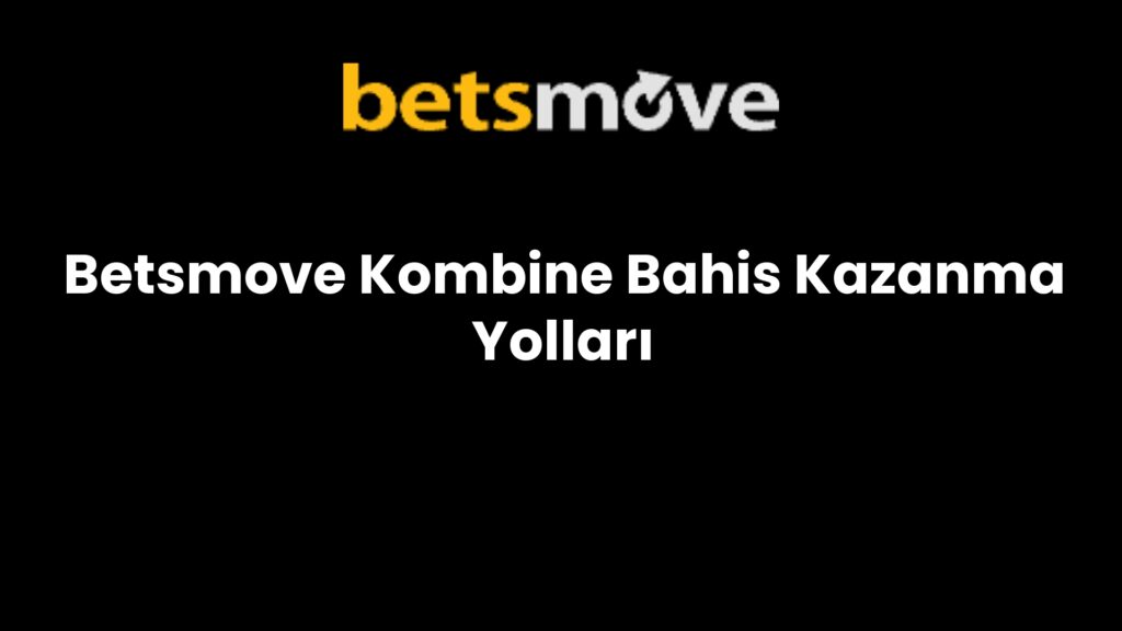 betsmove kombine bahis kazanma yollari 788