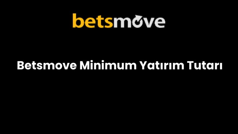 Betsmove Minimum Yatırım Tutarı
