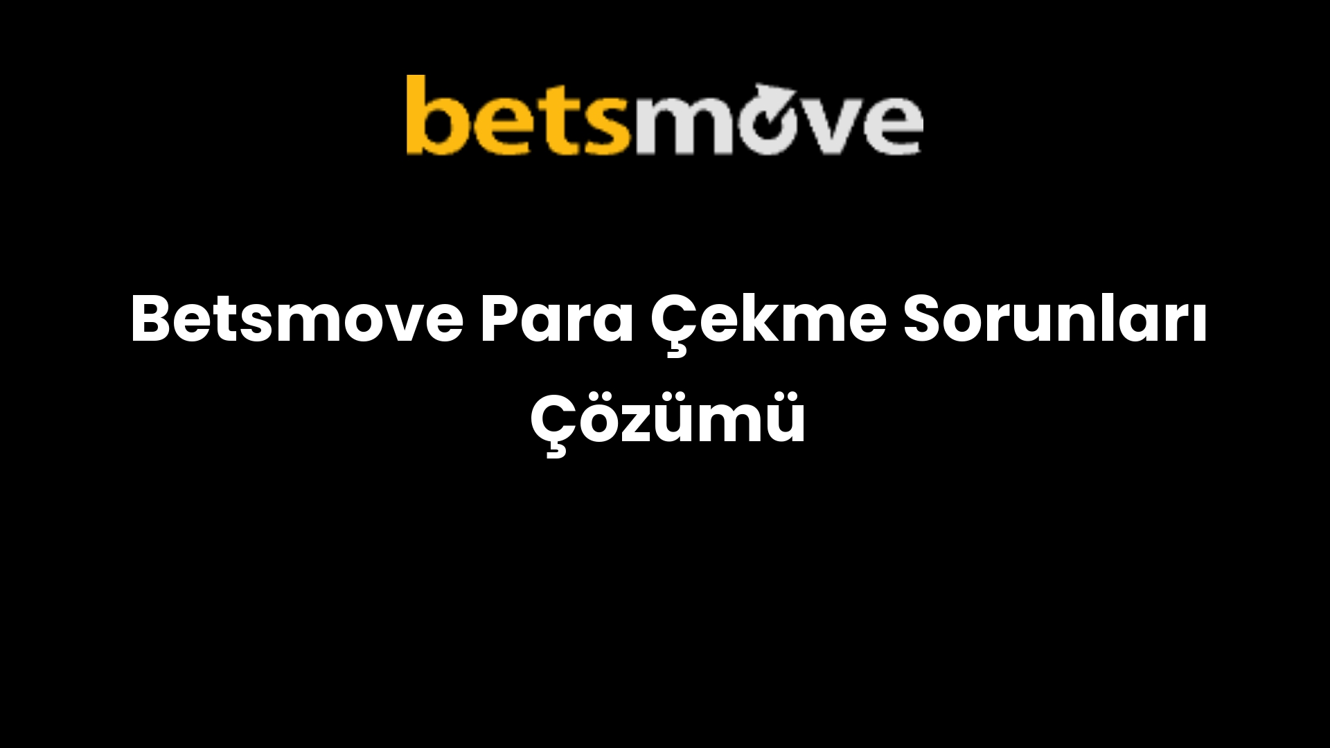 Betsmove Para Çekme Sorunları Çözümü
