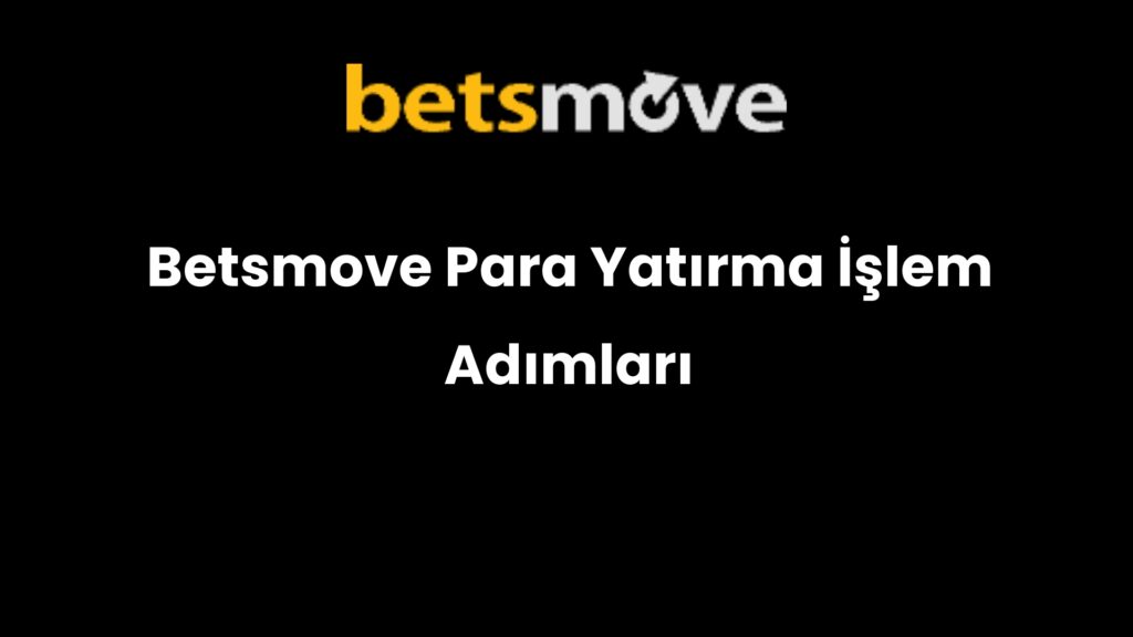 betsmove para yatirma islem adimlari 769