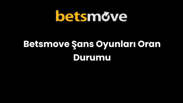 Betsmove Şans Oyunları Oran Durumu