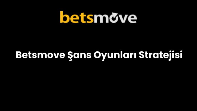 Betsmove Şans Oyunları Stratejisi
