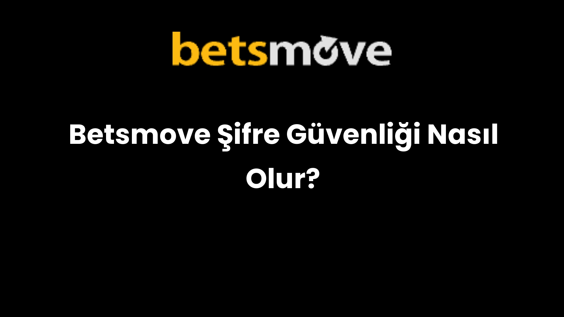 Betsmove Şifre Güvenliği Nasıl Olur?